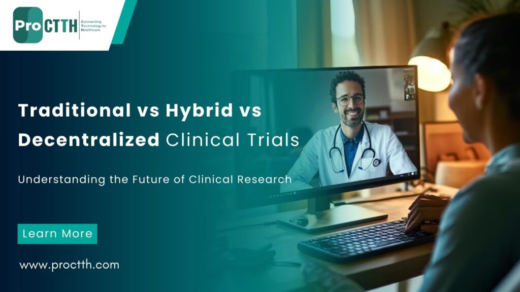Traditional vs Hybrid vs Decentralized Clinical Trials